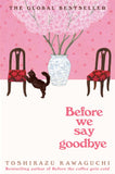 Before The Coffee Gets Cold 4: Before We Say Goodbye by Toshikazu Kawaguchi