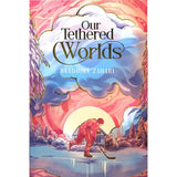 Our Tethered Worlds by Naadhira Zahari